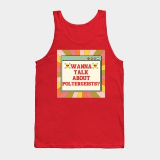 WANNA TALK ABOUT POLTERGEISTS? Tank Top